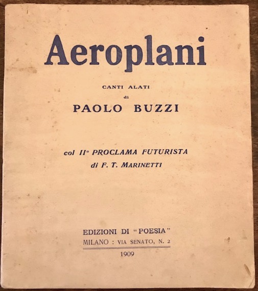 Paolo Buzzi Aeroplani. Canti alati. Col II Proclama futurista di F.T. Marinetti 1909 Milano Edizioni di Poesia